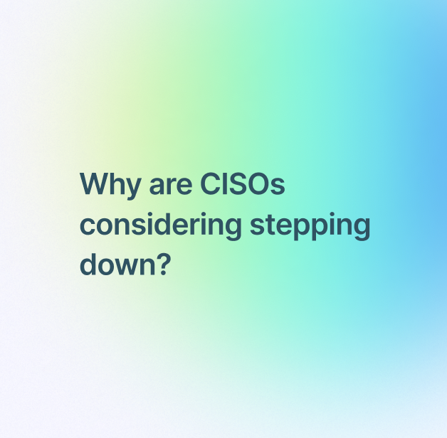 Why Are Security Leaders Considering Stepping Down?